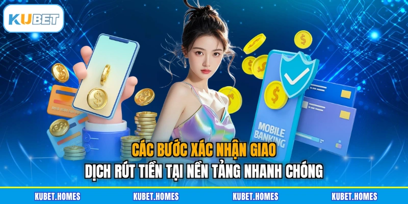 Các bước xác nhận giao dịch rút tiền tại nền tảng nhanh chóng