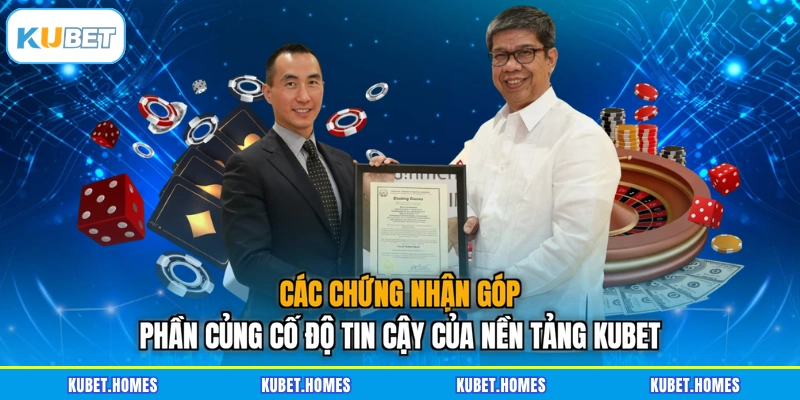 Các chứng nhận góp phần củng cố độ tin cậy của nền tảng KUBET