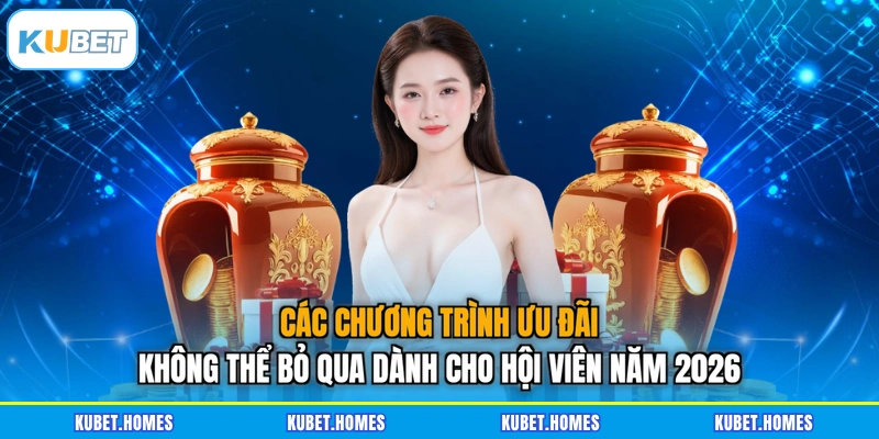Các chương trình ưu đãi không thể bỏ qua dành cho hội viên năm 2026
