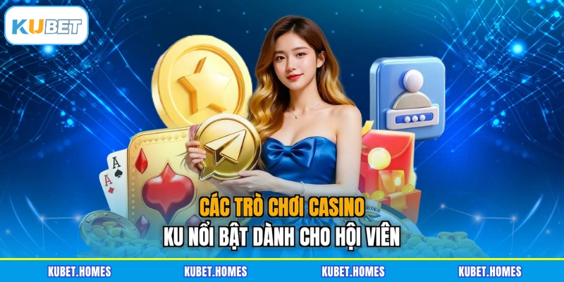 Các trò chơi casino KU nổi bật dành cho hội viên