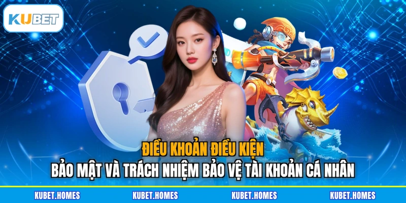 Điều khoản điều kiện bảo mật và trách nhiệm bảo vệ tài khoản cá nhân