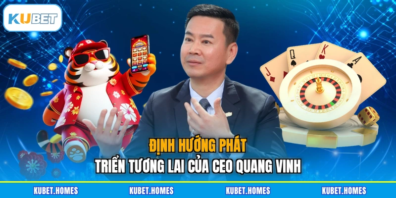 Định hướng phát triển tương lai của CEO Quang Vinh