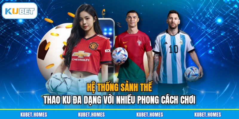 Hệ thống sảnh thể thao KU đa dạng với nhiều phong cách chơi