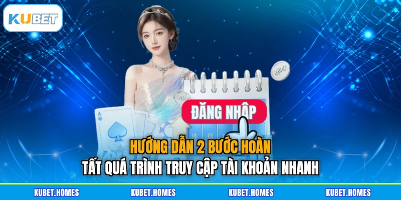 Hướng dẫn 2 bước hoàn tất quá trình truy cập tài khoản nhanh