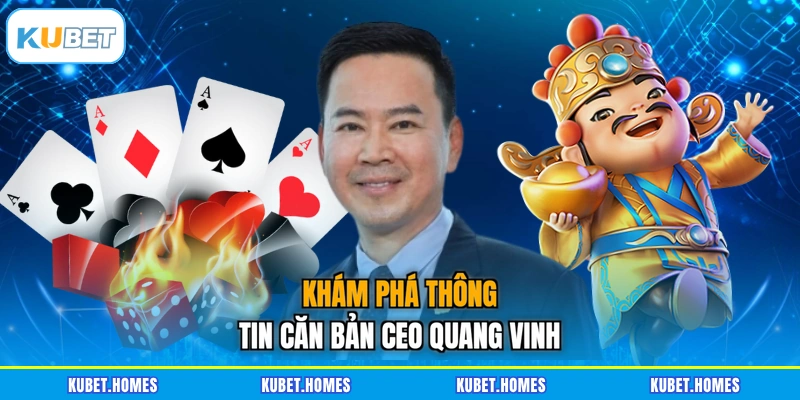 Khám phá thông tin căn bản CEO Quang Vinh
