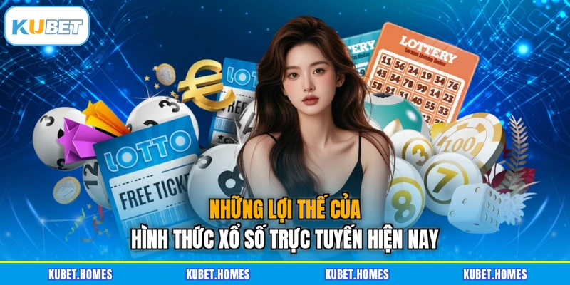 Những lợi thế của hình thức xổ số trực tuyến hiện nay