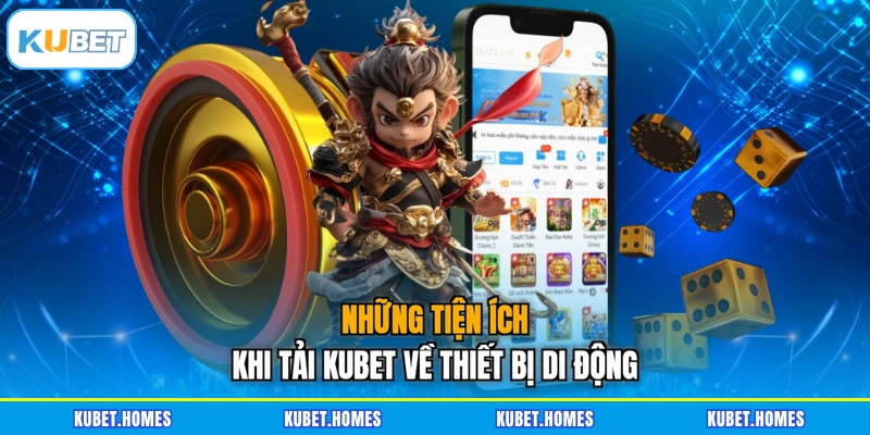 Những tiện ích khi tải KUBET về thiết bị di động