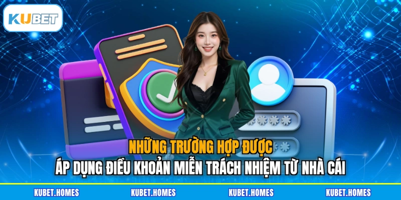 Những trường hợp được áp dụng điều khoản miễn trách nhiệm từ nhà cái