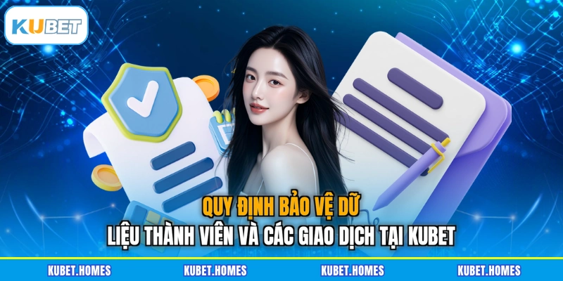 Quy định bảo vệ dữ liệu thành viên và các giao dịch tại KUBET