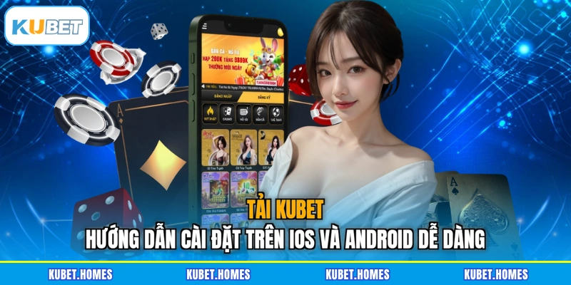 Tải KUBET - Hướng Dẫn Cài Đặt Trên iOS Và Android Dễ Dàng