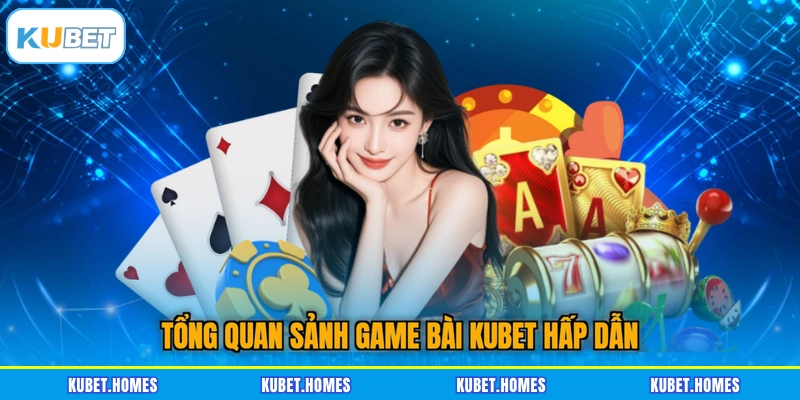 Tổng quan sảnh game bài KUBET hấp dẫn